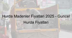 Hurda-Madenler-Fiyatlari